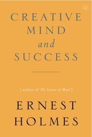The Creative Mind and Success - Ernest Holmes
