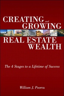 Creating and Growing Real Estate Wealth by William Poorvu