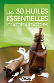 Les 30 huiles essentielles incontournables - Divers auteurs