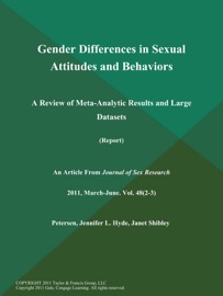 Gender Differences in Sexual Attitudes and Behaviors: A Review of Meta-Analytic Results and Large Datasets (Report)