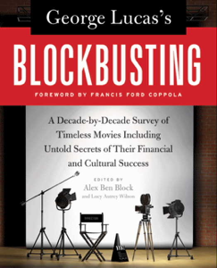 George Lucas's Blockbusting - Alex Ben Block & Lucy Autrey Wilson George Lucas's Blockbusting - Alex Ben Block & Lucy Autrey Wilson