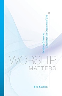Worship Matters by Bob Kauflin