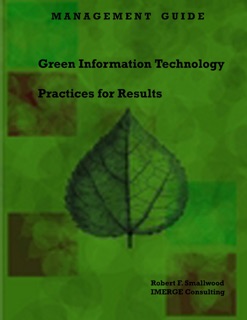 Green Information Technology Practices for Results: A Management Guide by Robert F. Smallwood
