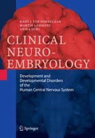 Clinical Neuroembryology - Hans J. ten Donkelaar, Martin Lammens & Akira Hori