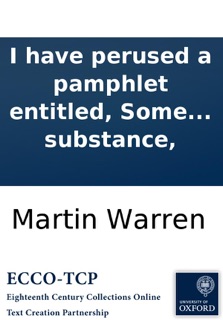 I Have Perused a Pamphlet Entitled, Some Reasons Why the Practice of Inoculation Ought to Be Introduced Into the Town of Bury At Present, and Have Been Surprized to Find This Elaborate Piece So Little In Substance, by Martin Warren
