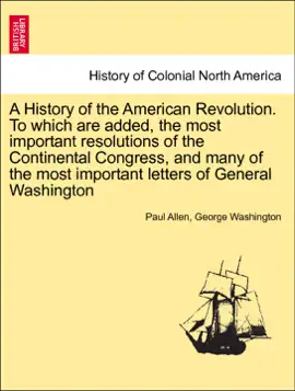 Read: A History of the American Revolution. To which are added, the most important resolutions of the Continental Congress, and many of the most important Book letters of General Washington. VOL. I