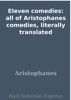 Book Eleven comedies: all of Aristophanes comedies, literally translated