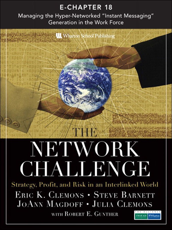 The Network Challenge (Chapter 18): Managing the Hyper-Networked ""Instant Messaging"" Generation in the Work Force