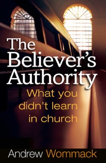 The Believer's Authority by Andrew Wommack