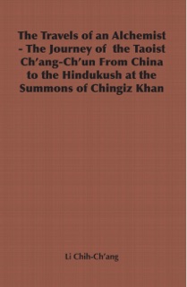 The Travels of an Alchemist - The Journey of the Taoist Ch'ang-Ch'un from China to the Hindukush at the Summons of Chingiz Khan by Li Chih-Ch'ang