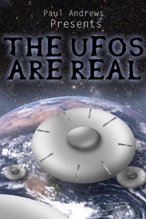 Paul Andrews Presents - THE UFOs are Real by Paul Andrews