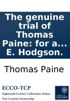 Read: The genuine trial of Thomas Paine: for a libel contained in the second part of Rights of man; at Guildhall, London, Book Dec. 18, 1792, before Lord Kenyon and a special jury: ... Taken in short-hand by E. Hodgson.