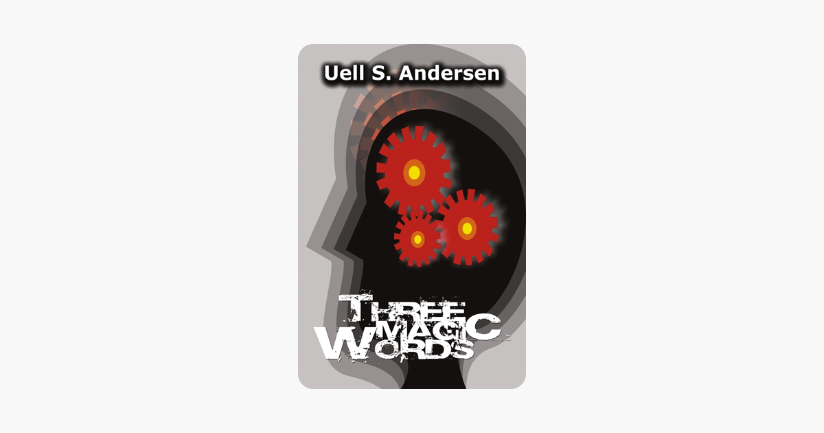 Three Magic Words - Uell S. Andersen Three Magic Words - Uell S. Andersen