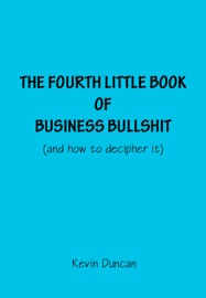The Fourth Little Book of Business B******t (Enhanced Version) - Kevin Duncan