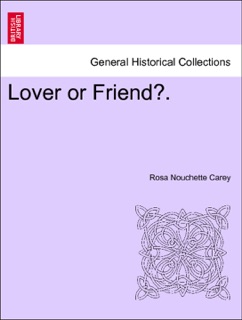 Lover or Friend?. VOL. II. by Rosa Nouchette Carey