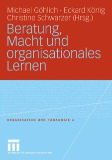 Beratung, Macht und organisationales Lernen by Michael Gohlich, Eckard König & Christine Schwarzer