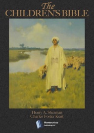 The Children's Bible - Henry A. Sherman & Charles Foster Kent