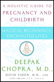 Magical Beginnings, Enchanted Lives - Deepak Chopra, David Simon, M.D. & Vicki Abrams