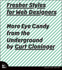 Fresher Styles for Web Designers: More Eye Candy from the Underground - Curt Cloninger Cover Art