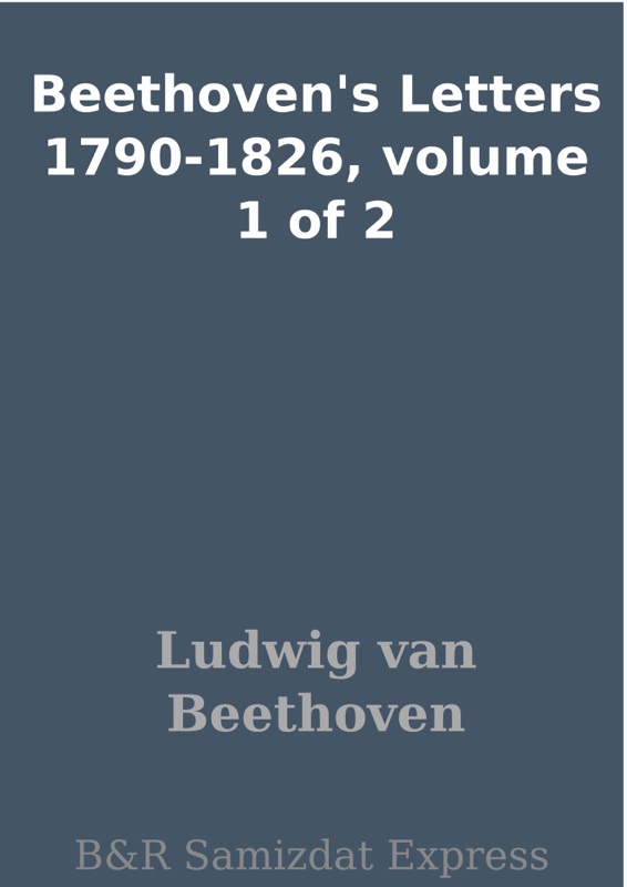 Beethoven's Letters 1790-1826, volume 1 of 2
