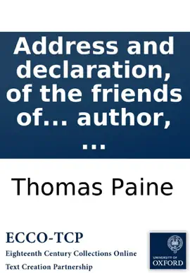 Read: Address and declaration, of the friends of universal peace and liberty: held Book at the Thatched House Tavern, St. James's Street. August 20th. 1791. By Thomas Paine, ... Together with some verses, by the same author, ...