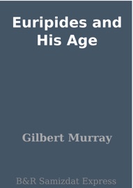 Euripides and His Age - Gilbert Murray
