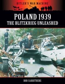 Poland 1939 : The Blitzkrieg Unleashed - Bob Carruthers
