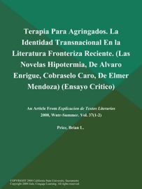 Terapia Para Agringados. La Identidad Transnacional en la Literatura Fronteriza Reciente (Las Novelas Hipotermia, De Alvaro Enrigue, Cobraselo Caro, De Elmer Mendoza) (Ensayo Critico) - Explicacion de Textos Literarios