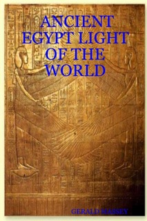 Ancient Egypt Light of the World by Gerald Massey