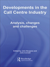 Developments in the Call Centre Industry Julia Connell & John Burgess