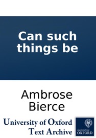 Can such things be - Ambrose Bierce