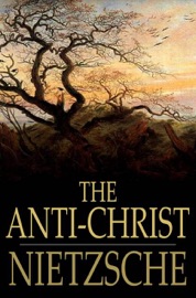 The Anti-Christ - Friedrich Wilhelm Nietzsche & H. L. Mencken