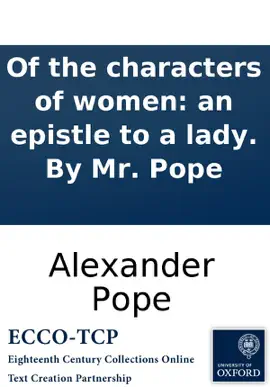 Of the characters of women: an epistle to a lady. By Mr. Pope