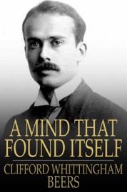 A Mind That Found Itself - Clifford Whittingham Beers