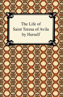 Read: The Book Life of Saint Teresa of Avila by Herself