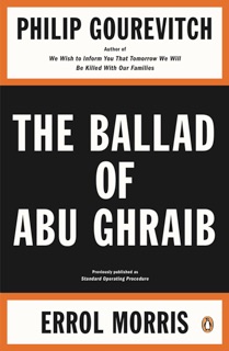 The Ballad of Abu Ghraib by Philip Gourevitch & Errol Morris