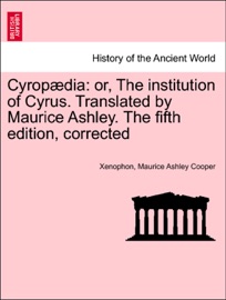 Cyropædia: or, The institution of Cyrus. Translated by Maurice Ashley. The fifth edition, corrected - Xenophon & Maurice Ashley Cooper