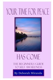 Your Time for Peace Has Come: The Beginners Guide to Self Awareness