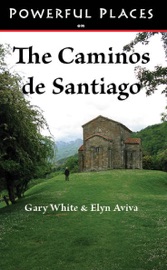 Powerful Places on the Caminos de Santiago - Gary White & Elyn Aviva