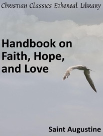 Handbook on Faith, Hope, and Love - Saint Augustine