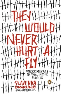 They Would Never Hurt a Fly by Slavenka Drakulić