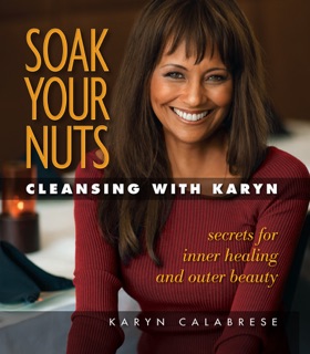 Soak Your Nuts Cleansing With Karyn by Karyn Calabrese