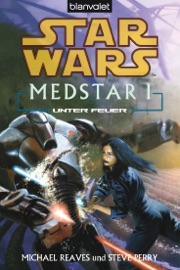 Star Wars. MedStar 1. Unter Feuer - Michael Reaves & Steve Perry