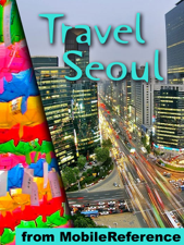 Seoul, South Korea: Illustrated Travel Guide, Korean Phrasebook and Maps (Mobi Travel) - MobileReference Cover Art