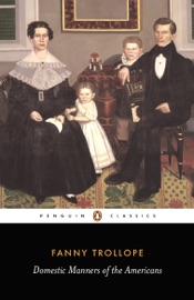 Domestic Manners of the Americans - Fanny Trollope