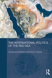 The International Politics of the Red Sea by Anoushiravan Ehteshami & Emma C. Murphy