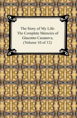 Read: The Story of My Life (The Complete Memoirs of Giacomo Casanova, Volume 10 Book of 12)