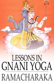 Lessons in Gnani Yoga - Yogi Ramacharaka