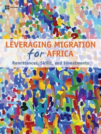 Leveraging Migration for Africa - Dilip Ratha, Sanket Mohapatra, Çaglar Özden, Sonia Plaza, William Shaw & Abede Shimeles