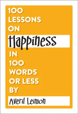 Read: 100 Lessons on Happiness Book in 100 Words or Less